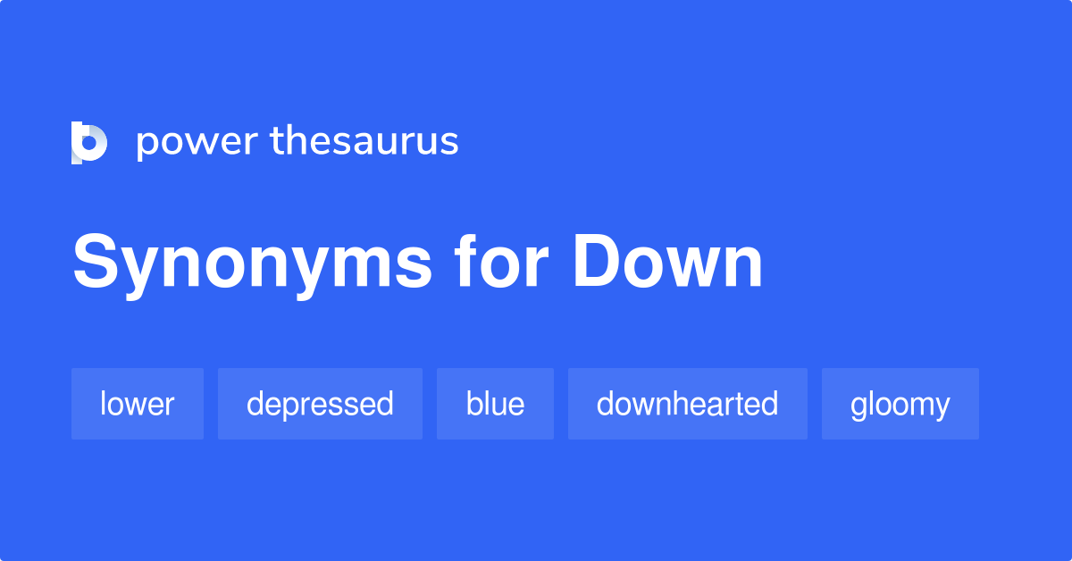 down-synonyms-3-017-words-and-phrases-for-down