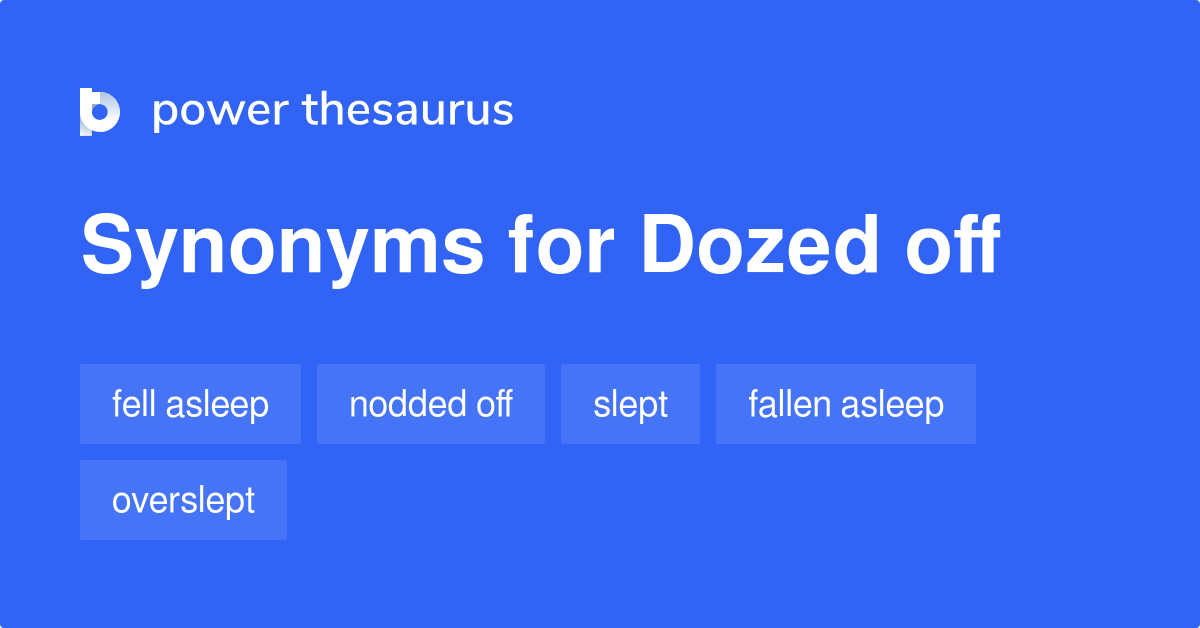 Dozed Off Synonyms 119 Words And Phrases For Dozed Off