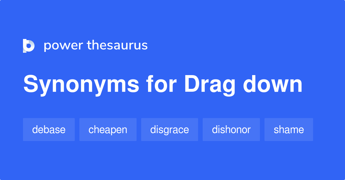 drag-down-synonyms-471-words-and-phrases-for-drag-down