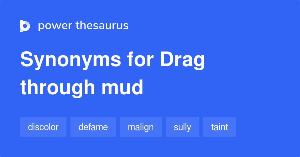 Drag Through Mud synonyms 345 Words and Phrases for Drag Through Mud