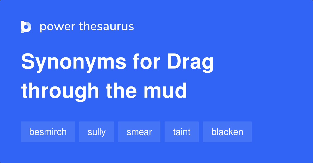 Drag Through The Mud synonyms 518 Words and Phrases for Drag Through