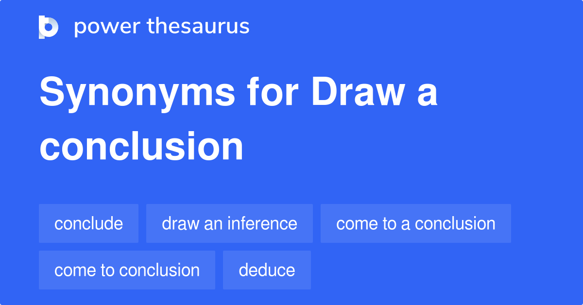Draw A Conclusion synonyms 136 Words and Phrases for Draw A Conclusion