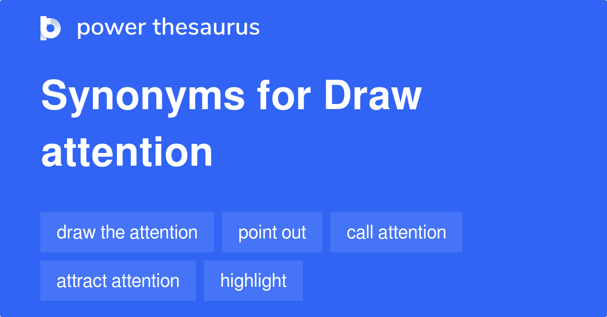 Draw Attention synonyms 679 Words and Phrases for Draw Attention
