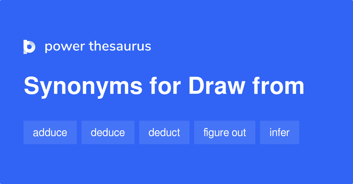 Draw From synonyms 123 Words and Phrases for Draw From