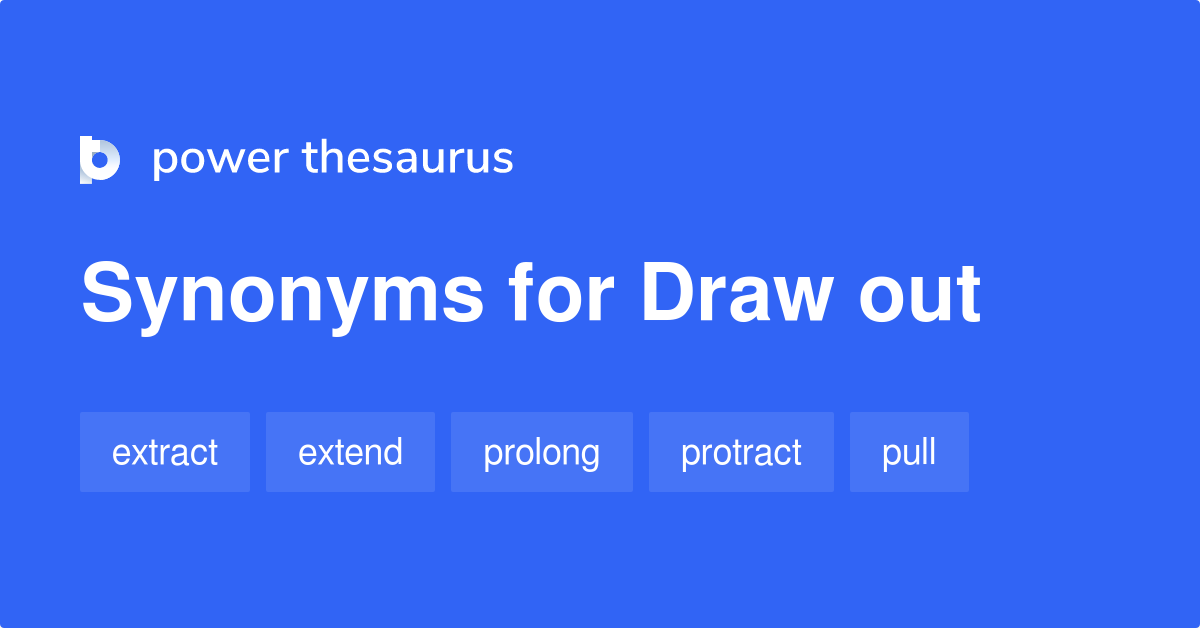 Draw Out synonyms 846 Words and Phrases for Draw Out