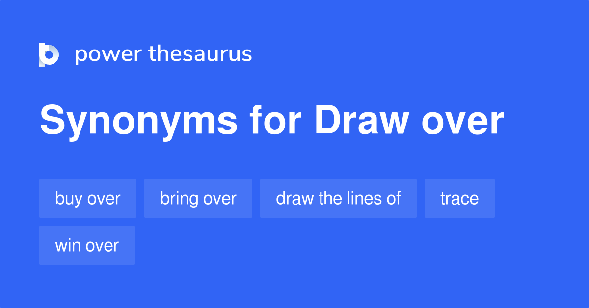 Draw Over synonyms 28 Words and Phrases for Draw Over