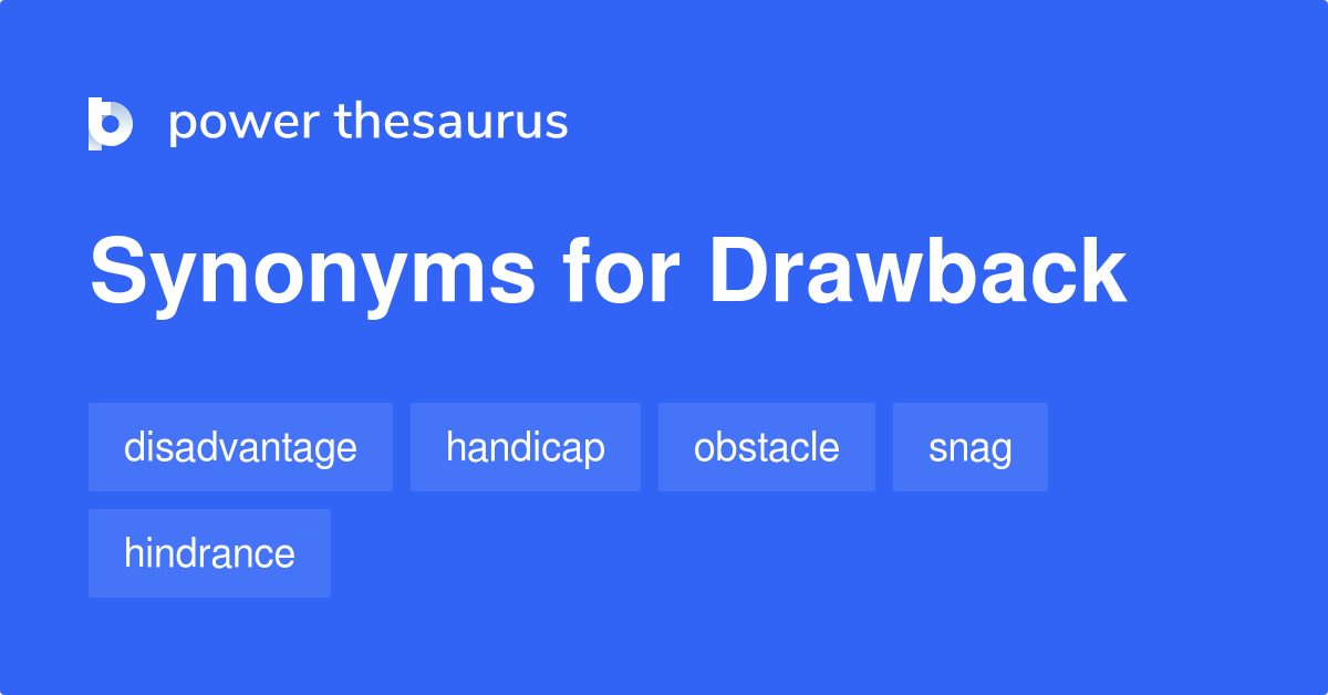 Drawback synonyms 1 100 Words and Phrases for Drawback