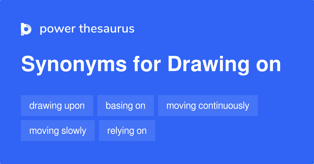 Drawing On synonyms 145 Words and Phrases for Drawing On