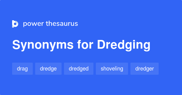 words that are synonyms of dredging