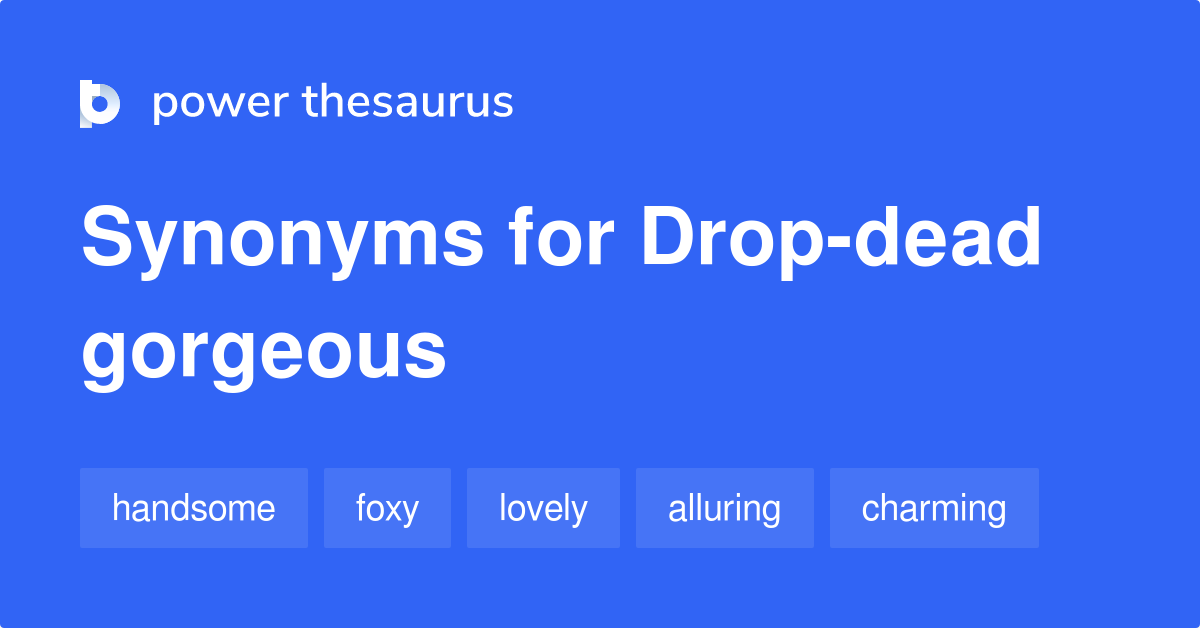 Power Thesaurus on X:  If someone is drop-dead  gorgeous, they are very attractive or beautiful. E.g. She's funny, kind,  clever - and drop-dead gorgeous. #learnenglish #thesaurus #synonyms #ielts   / X
