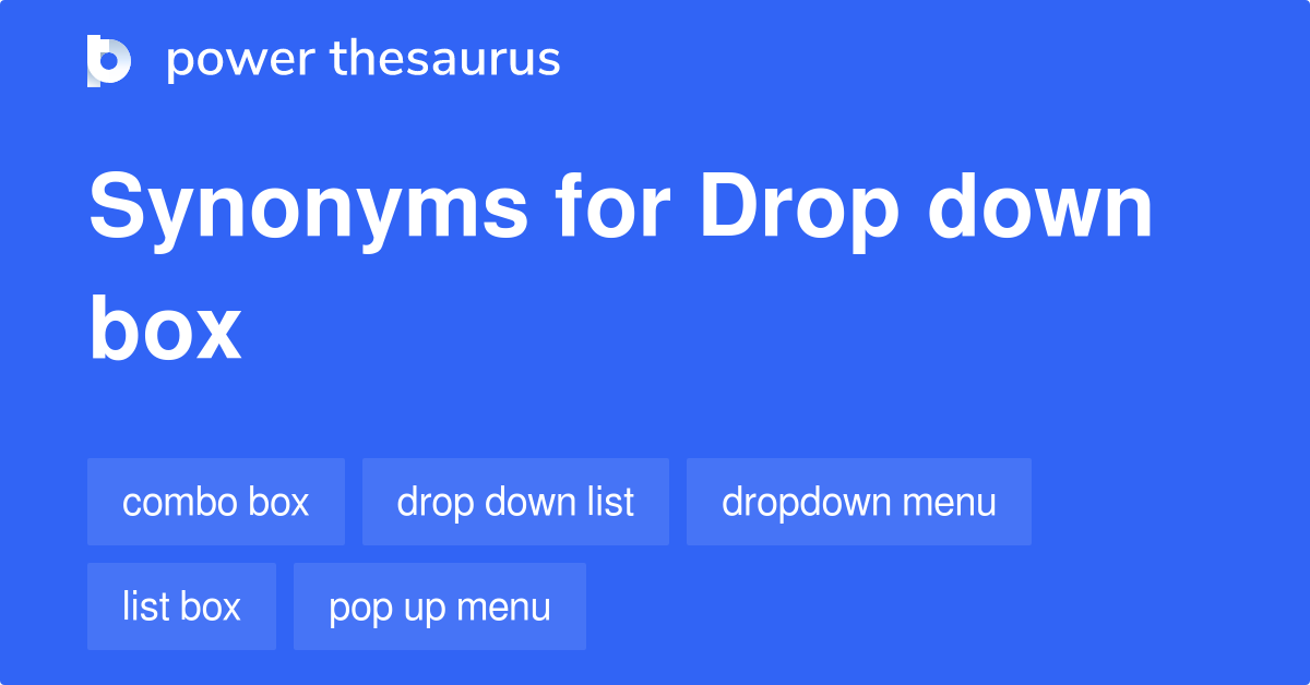 Drop Down Box Synonyms 29 Words And Phrases For Drop Down Box