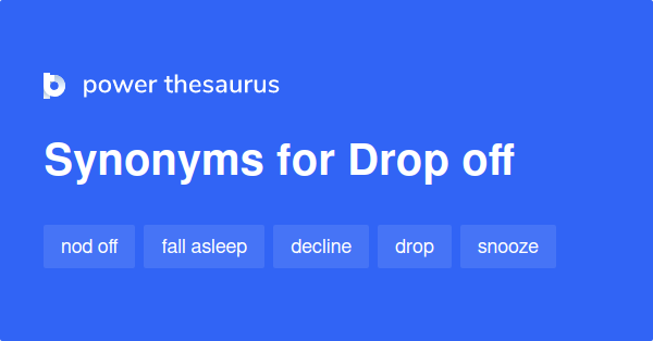  Drop Off Synonyms 302 Words And Phrases For Drop Off