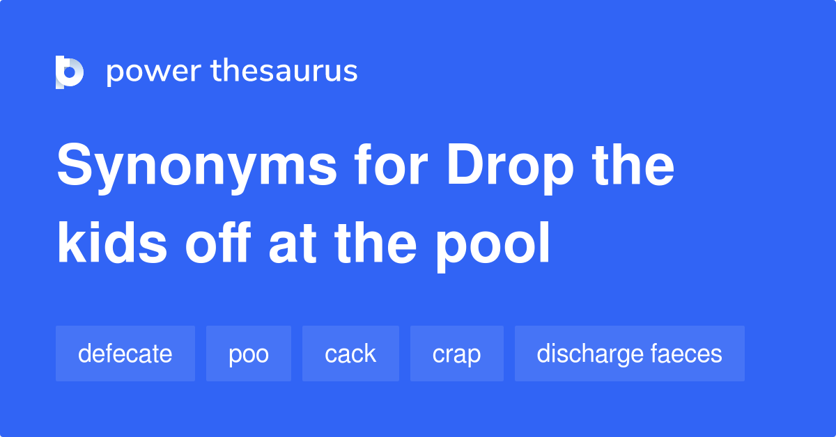 drop-the-kids-off-at-the-pool-synonyms-185-words-and-phrases-for-drop