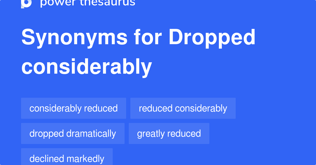 Dropped Considerably Synonyms 101 Words And Phrases For Dropped 