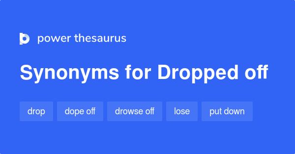 dropped-off-synonyms-231-words-and-phrases-for-dropped-off