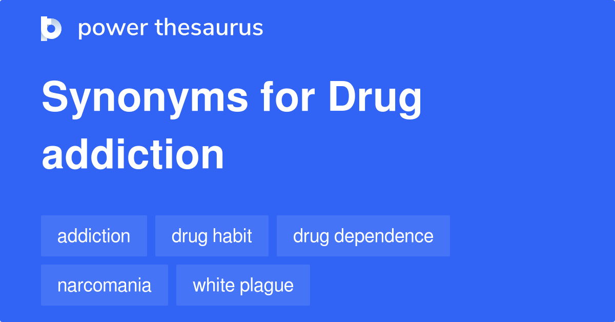 Drug Addiction synonyms - 317 Words and Phrases for Drug Addiction