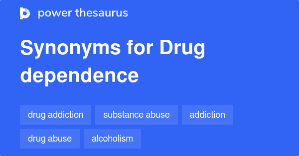 drug-dependence-synonyms-46-words-and-phrases-for-drug-dependence