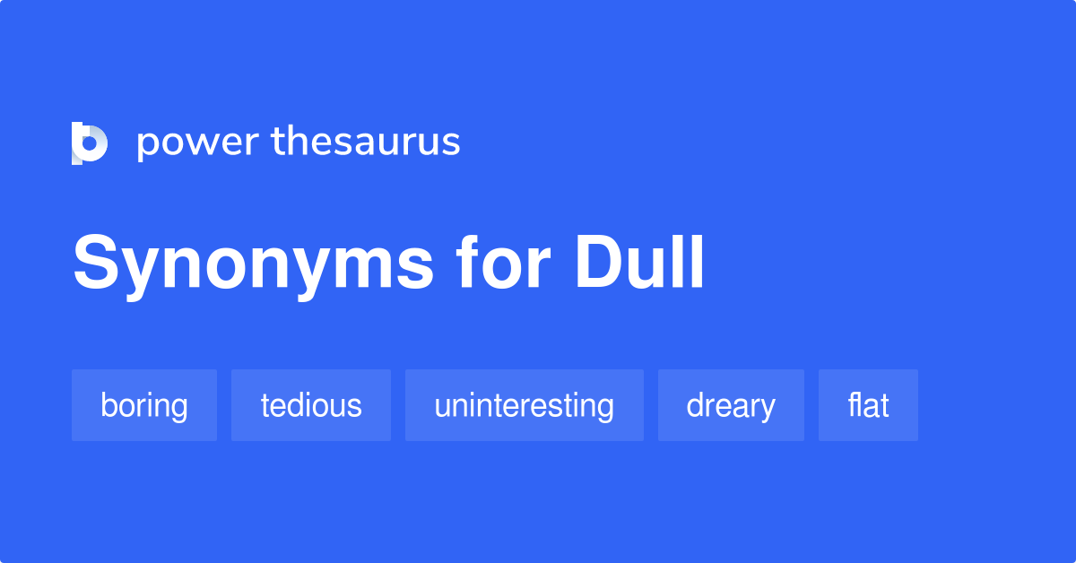 Dull Synonyms 2 043 Words And Phrases For Dull