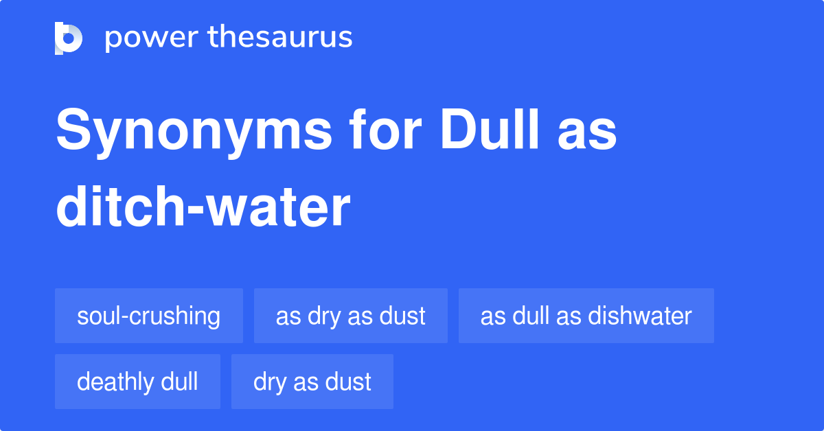 dull-as-ditch-water-synonyms-87-words-and-phrases-for-dull-as-ditch-water