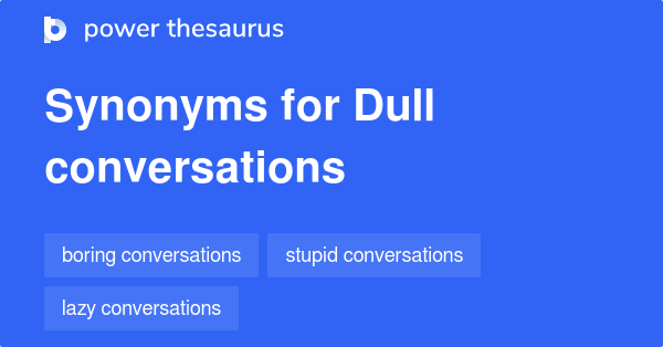 dull-conversations-synonyms-22-words-and-phrases-for-dull-conversations