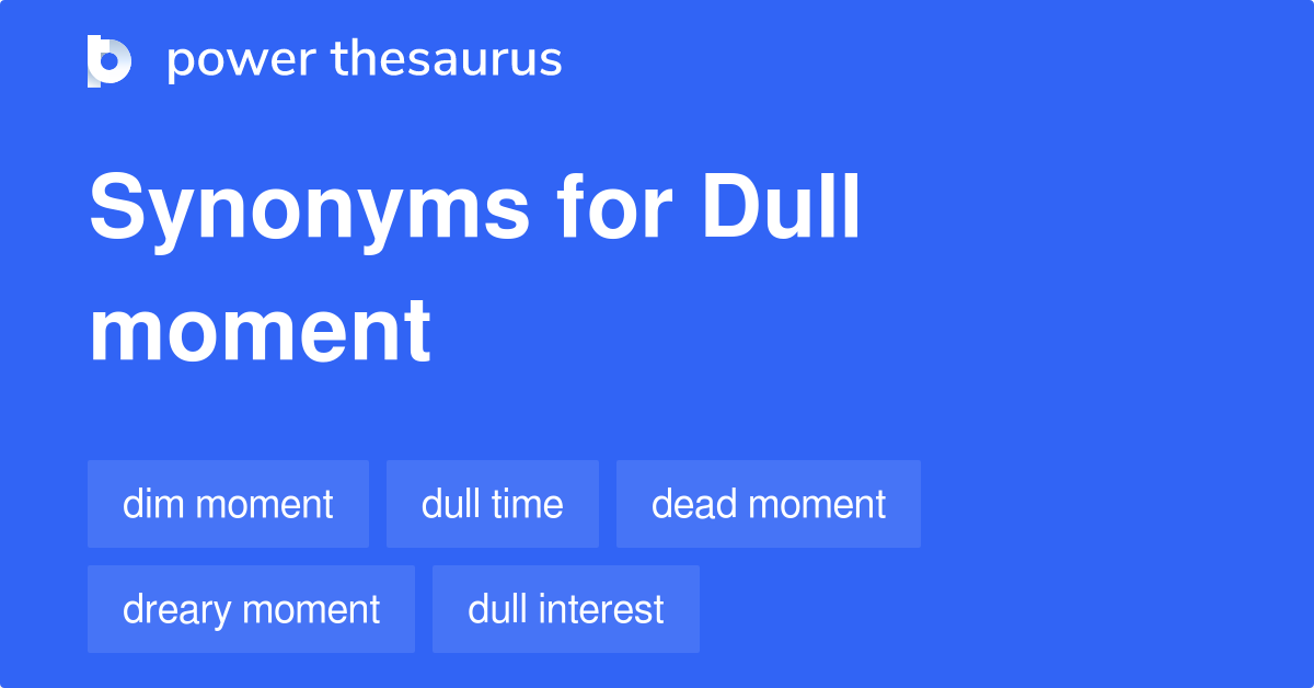 dull-moment-synonyms-53-words-and-phrases-for-dull-moment