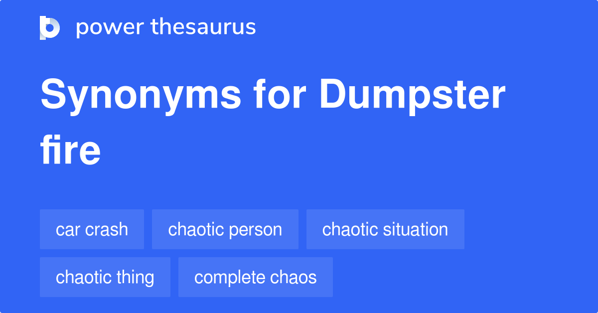 Dumpster Fire synonyms 103 Words and Phrases for Dumpster Fire