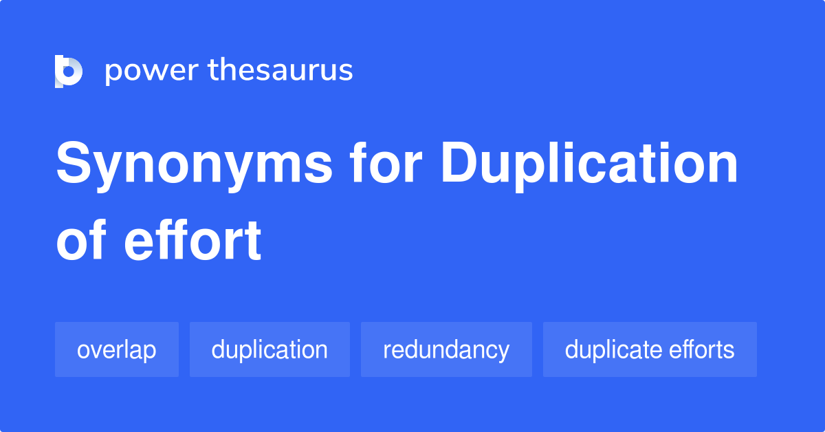 Duplication Of Effort synonyms - 40 Words and Phrases for Duplication ...