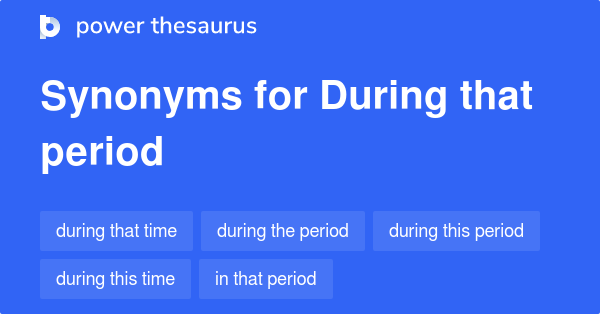 during-that-period-synonyms-196-words-and-phrases-for-during-that-period