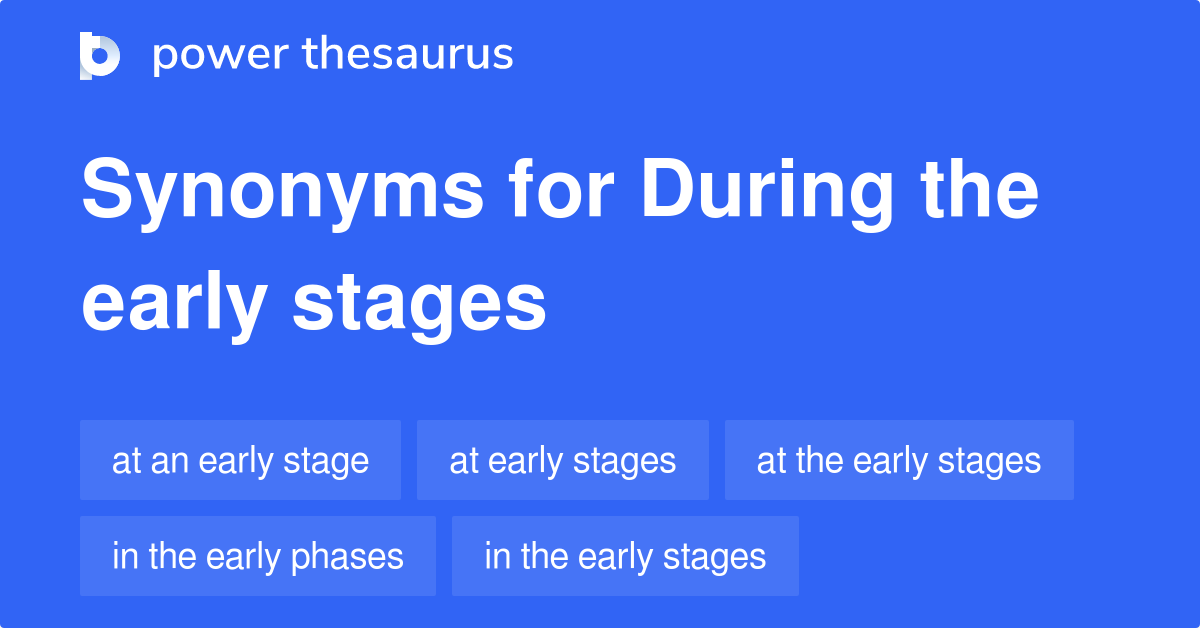 during-the-early-stages-synonyms-63-words-and-phrases-for-during-the