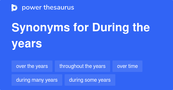 During The Years Synonyms 