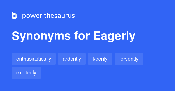 What Are 2 Synonyms For Eagerly