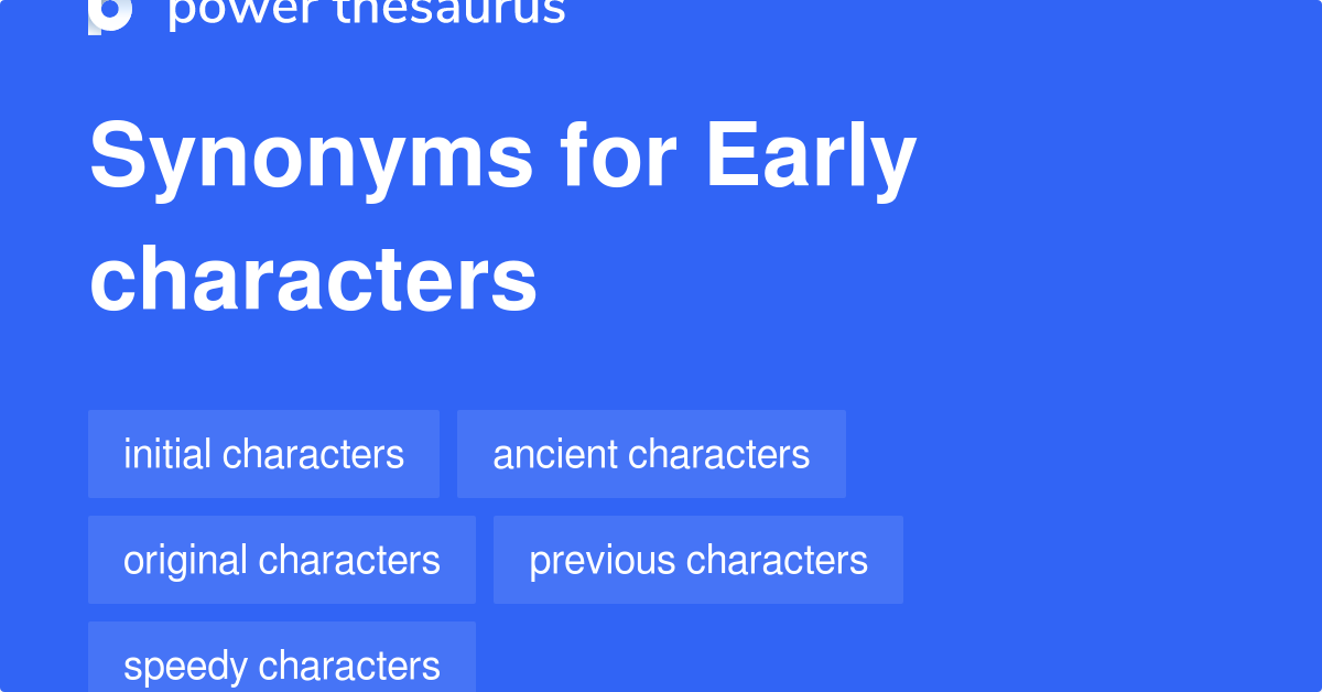 early-characters-synonyms-23-words-and-phrases-for-early-characters