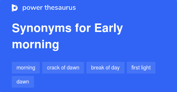 Early Morning Synonyms 317 Words And Phrases For Early Morning