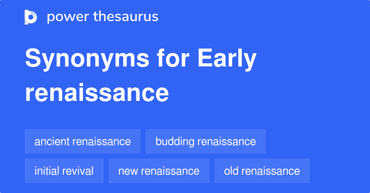 Early Renaissance synonyms 19 Words and Phrases for Early Renaissance