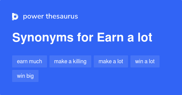 Synonyms for Earn a lot