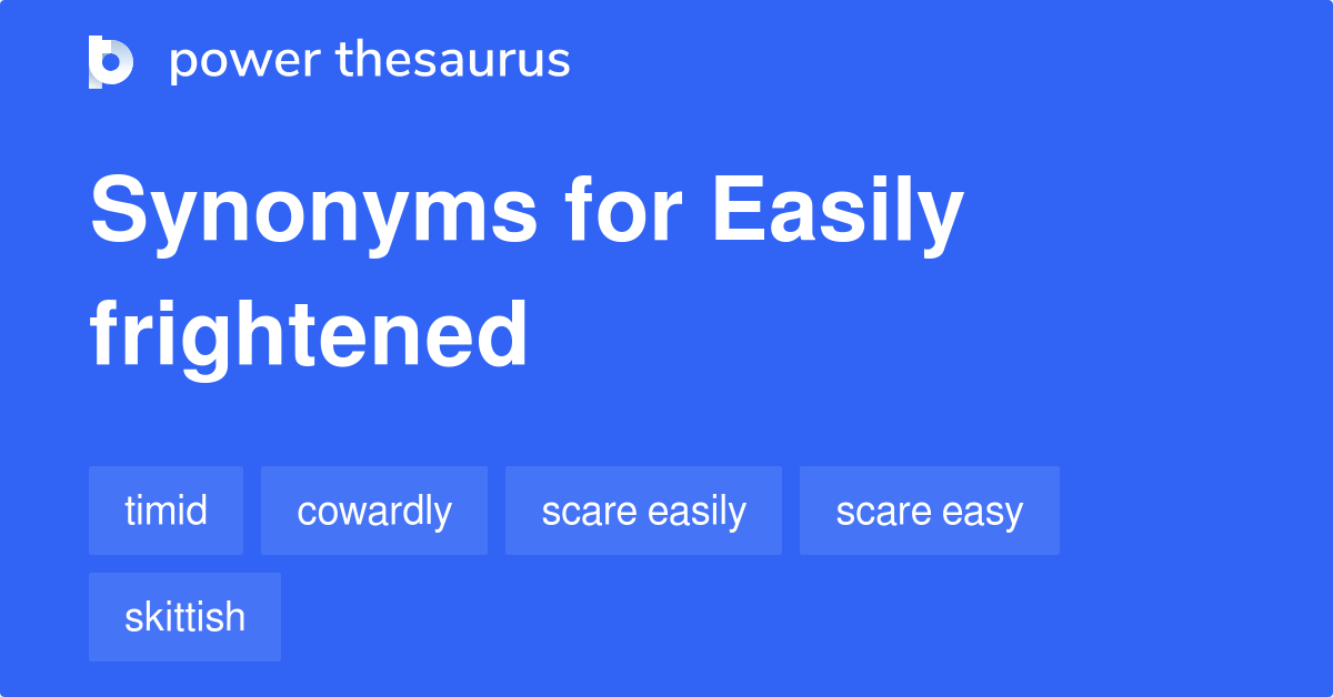 Easily Frightened synonyms 268 Words and Phrases for Easily Frightened