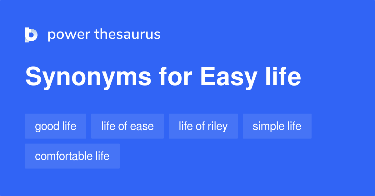 Easy Life Synonyms 112 Words And Phrases For Easy Life