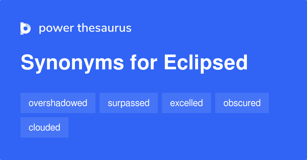 Eclipsed synonyms 278 Words and Phrases for Eclipsed