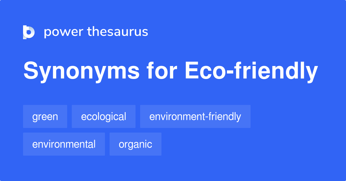 Eco friendly Synonyms 748 Words And Phrases For Eco friendly