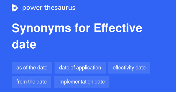 What Is A Synonym For Effective Date