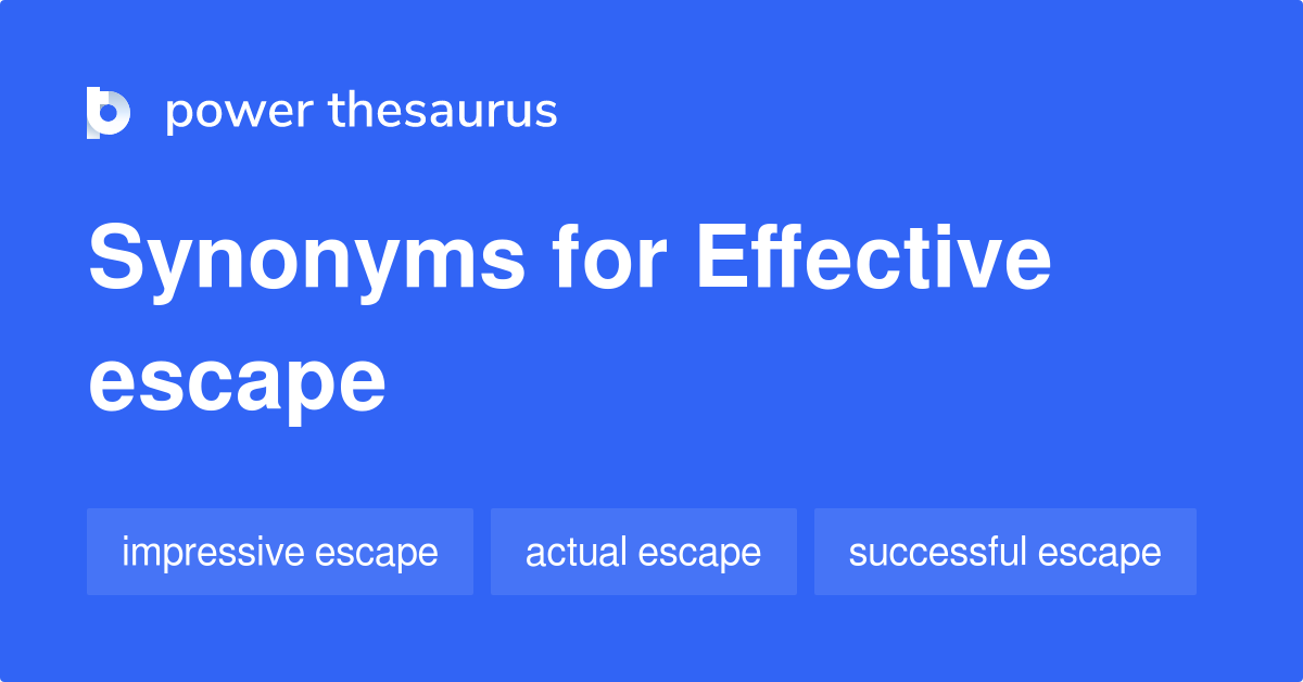 Effective Escape synonyms 9 Words and Phrases for Effective Escape