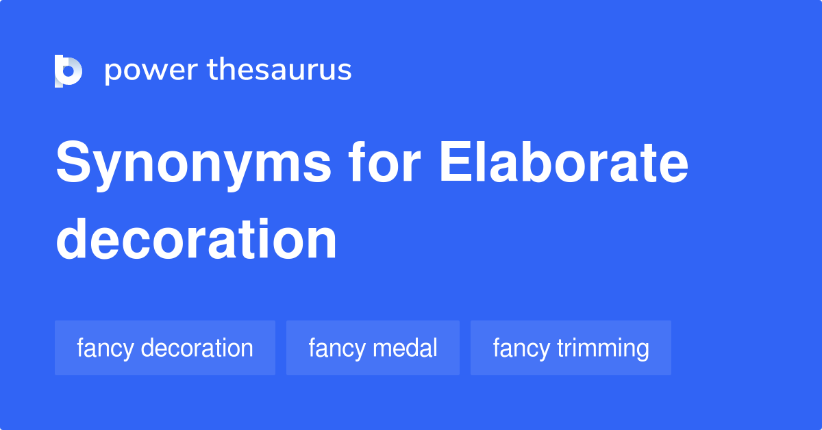 Elaborate Decoration synonyms - 68 Words and Phrases for Elaborate ...