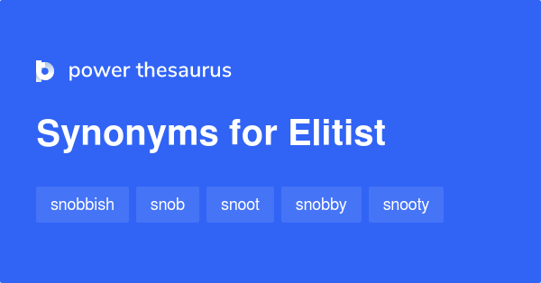 elitist-synonyms-318-words-and-phrases-for-elitist