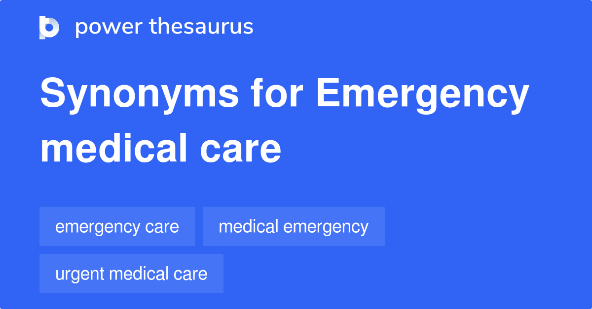 Emergency Medical Care synonyms 95 Words and Phrases for Emergency Medical Care