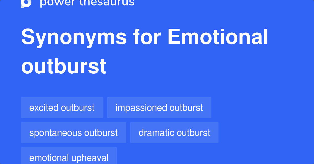 Emotional Outburst synonyms 302 Words and Phrases for Emotional