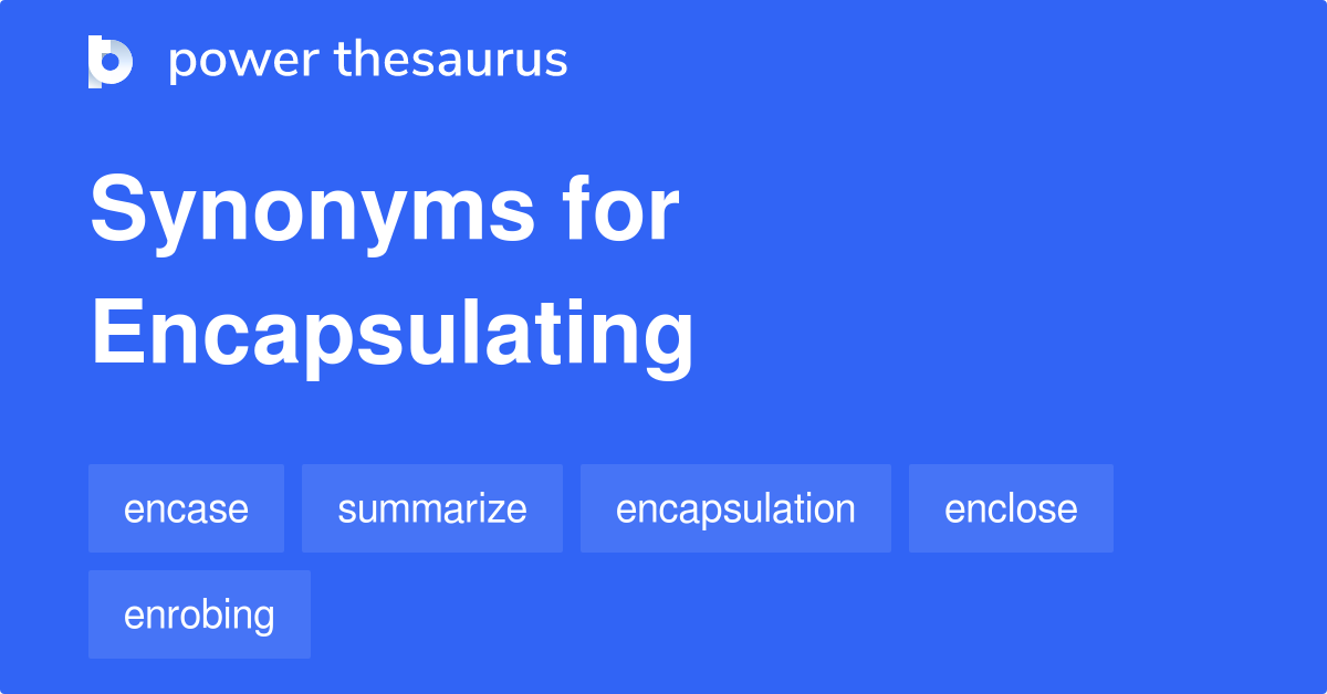 Encapsulating synonyms 256 Words and Phrases for Encapsulating