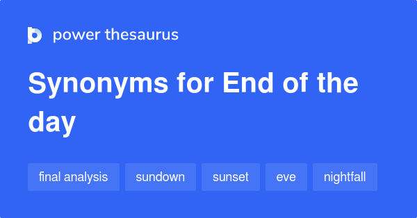 End The Day Synonyms