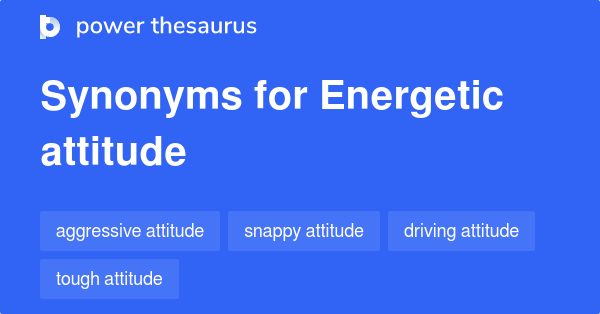 energetic-attitude-synonyms-74-words-and-phrases-for-energetic-attitude