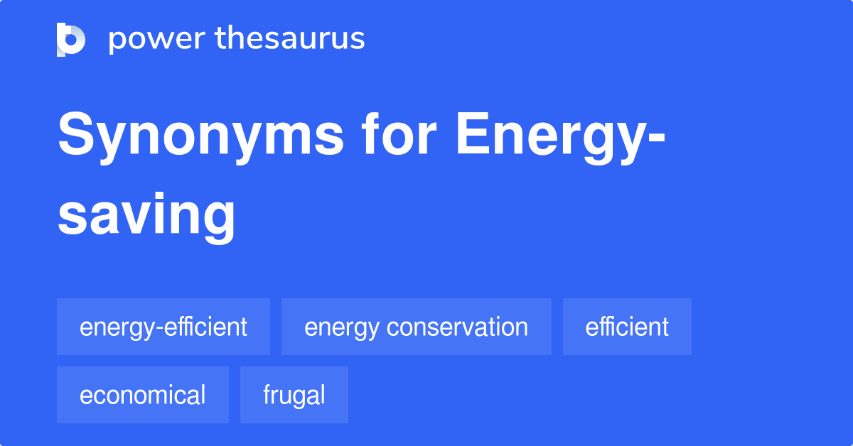 Energysaving synonyms 394 Words and Phrases for Energysaving