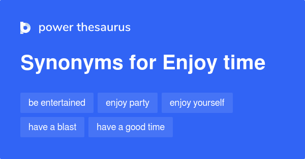 enjoy-time-synonyms-69-words-and-phrases-for-enjoy-time